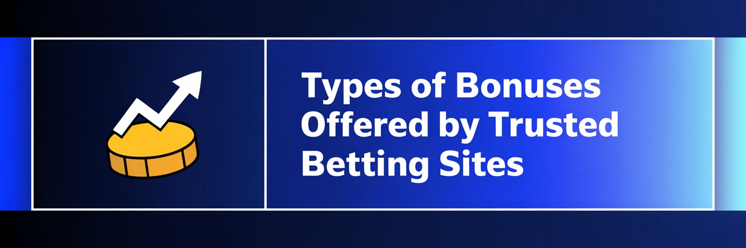 Types of Bonuses Offered by Trusted Betting Sites